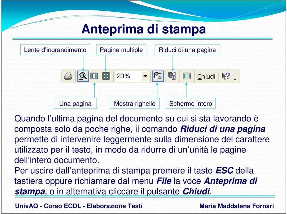 dimensione del carattere utilizzato per il testo, in modo da ridurre di un unità le pagine dell intero documento.