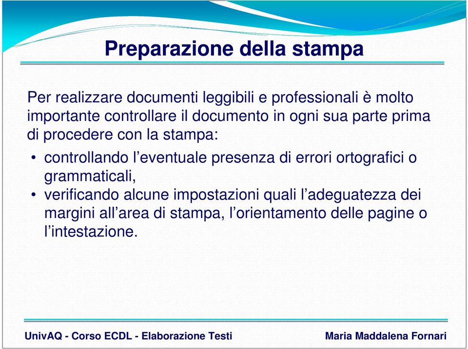 controllando l eventuale presenza di errori ortografici o grammaticali, verificando alcune