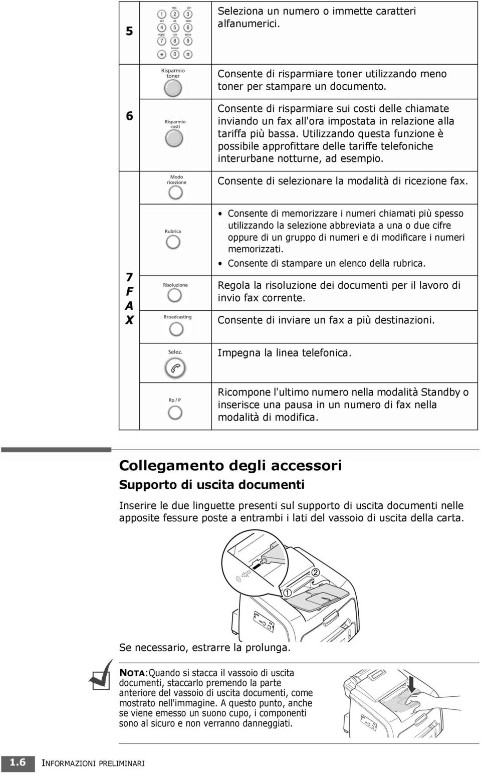 Utilizzando questa funzione è possibile approfittare delle tariffe telefoniche interurbane notturne, ad esempio. Consente di selezionare la modalità di ricezione fax.