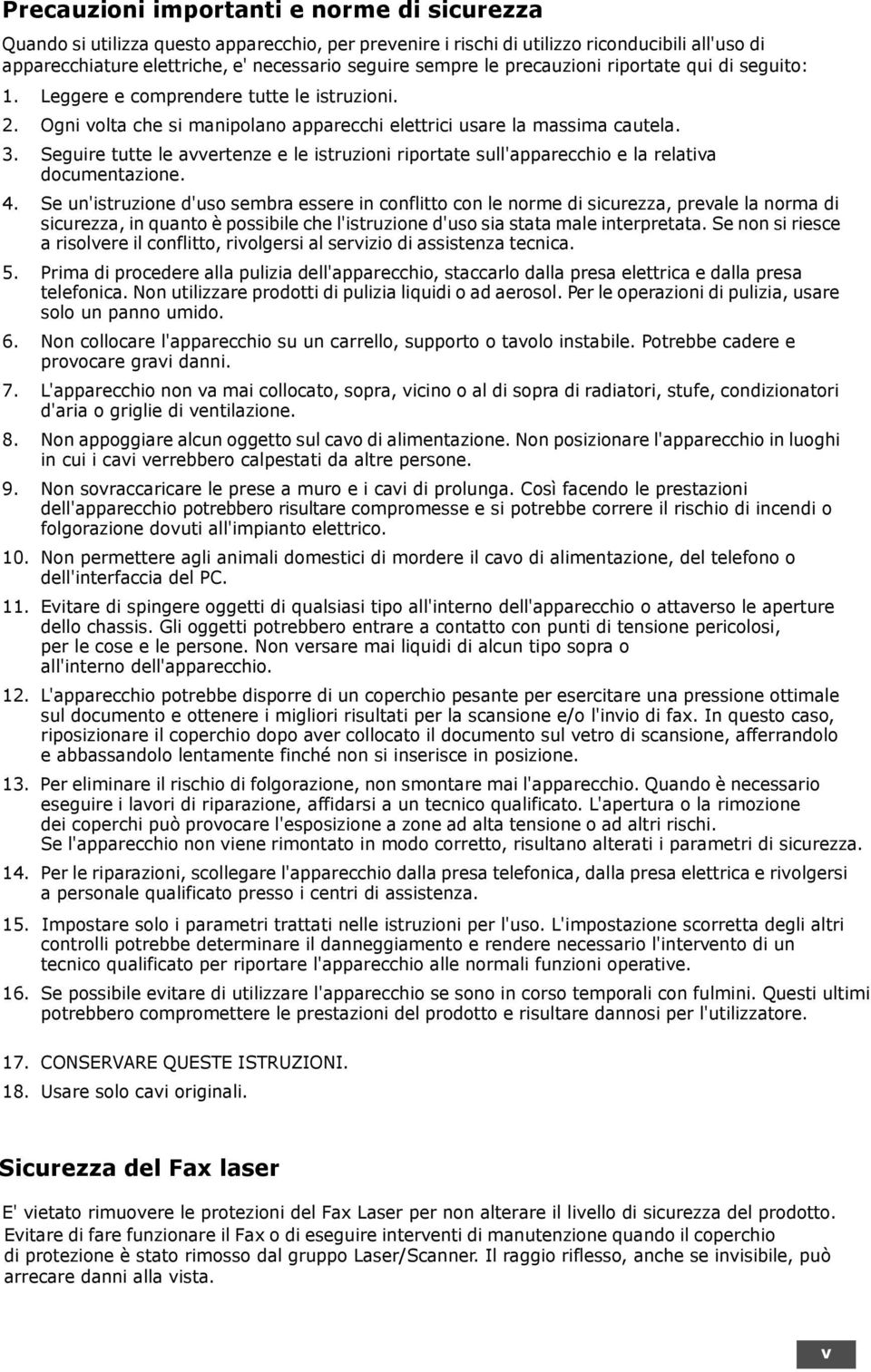 Seguire tutte le avvertenze e le istruzioni riportate sull'apparecchio e la relativa documentazione. 4.