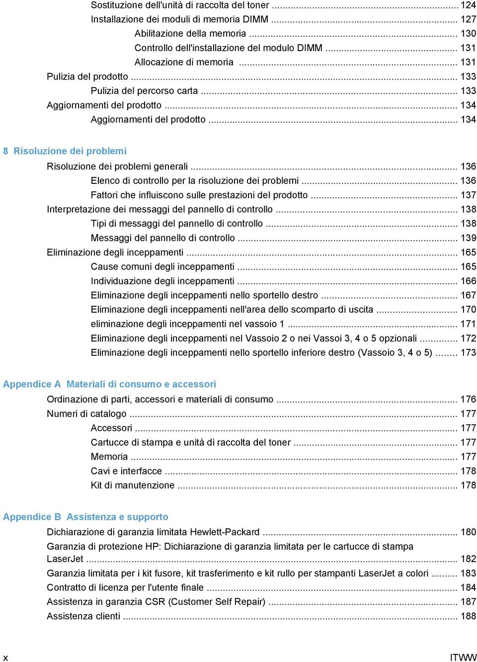 .. 134 8 Risoluzione dei problemi Risoluzione dei problemi generali... 136 Elenco di controllo per la risoluzione dei problemi... 136 Fattori che influiscono sulle prestazioni del prodotto.