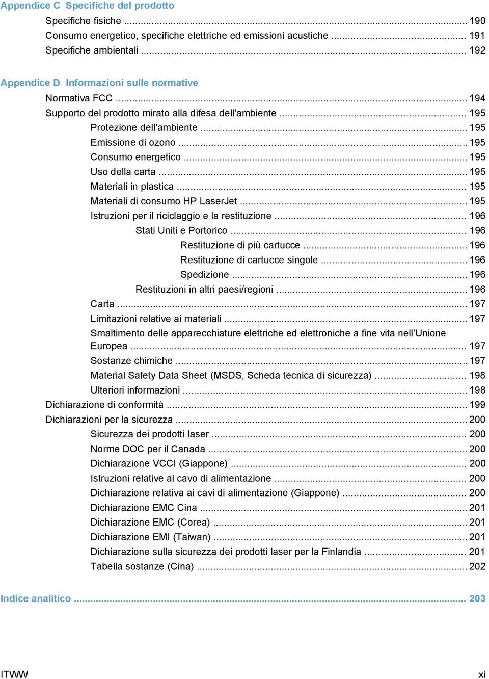 .. 195 Consumo energetico... 195 Uso della carta... 195 Materiali in plastica... 195 Materiali di consumo HP LaserJet... 195 Istruzioni per il riciclaggio e la restituzione.