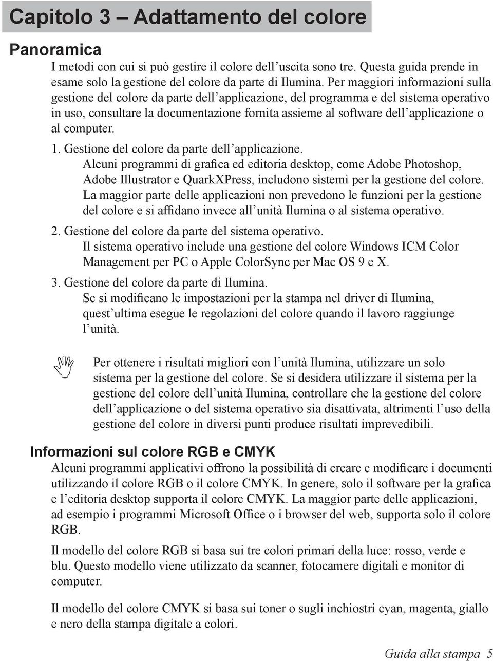 applicazione o al computer. 1. Gestione del colore da parte dell applicazione.