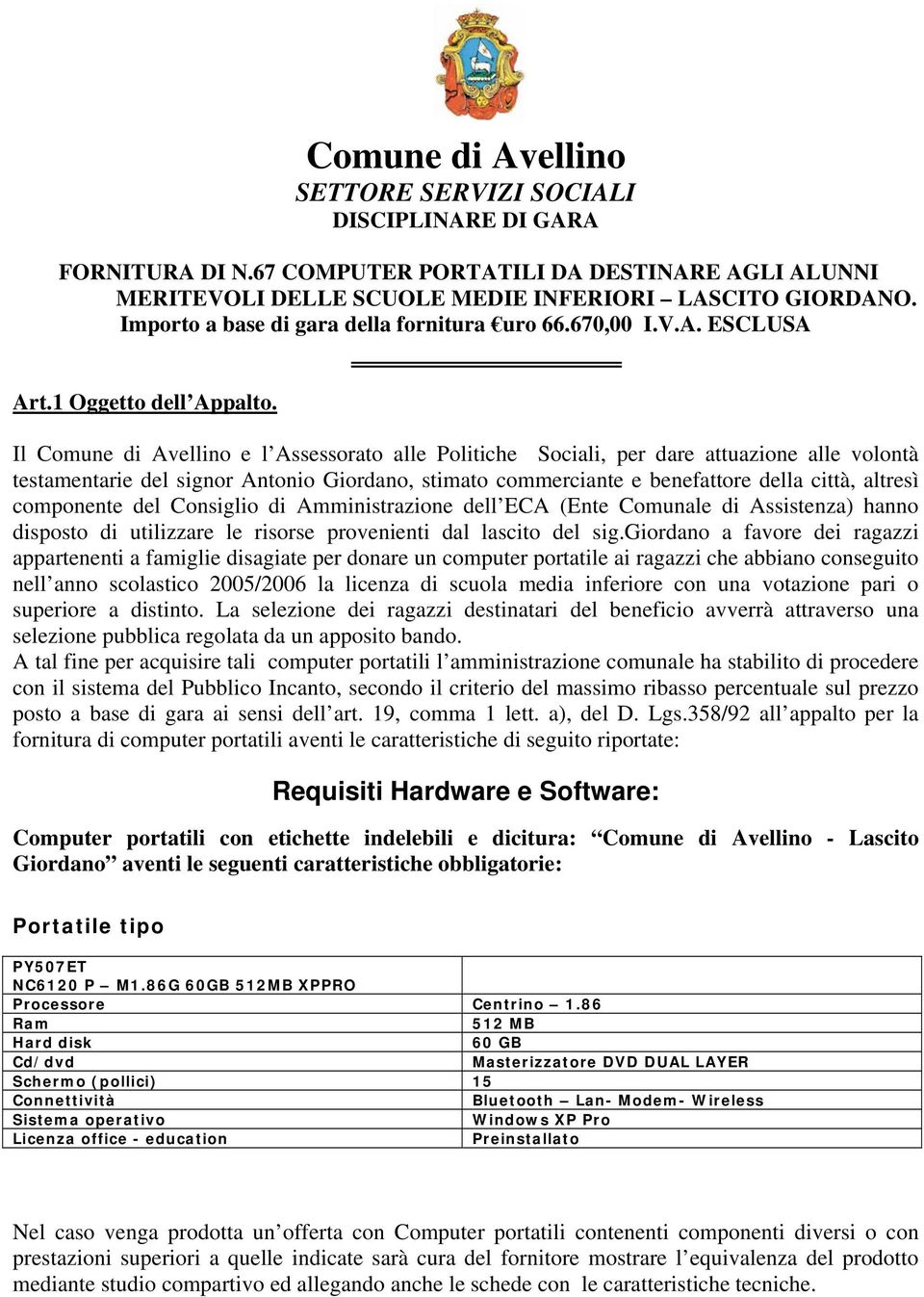 Il Comune di Avellino e l Assessorato alle Politiche Sociali, per dare attuazione alle volontà testamentarie del signor Antonio Giordano, stimato commerciante e benefattore della città, altresì