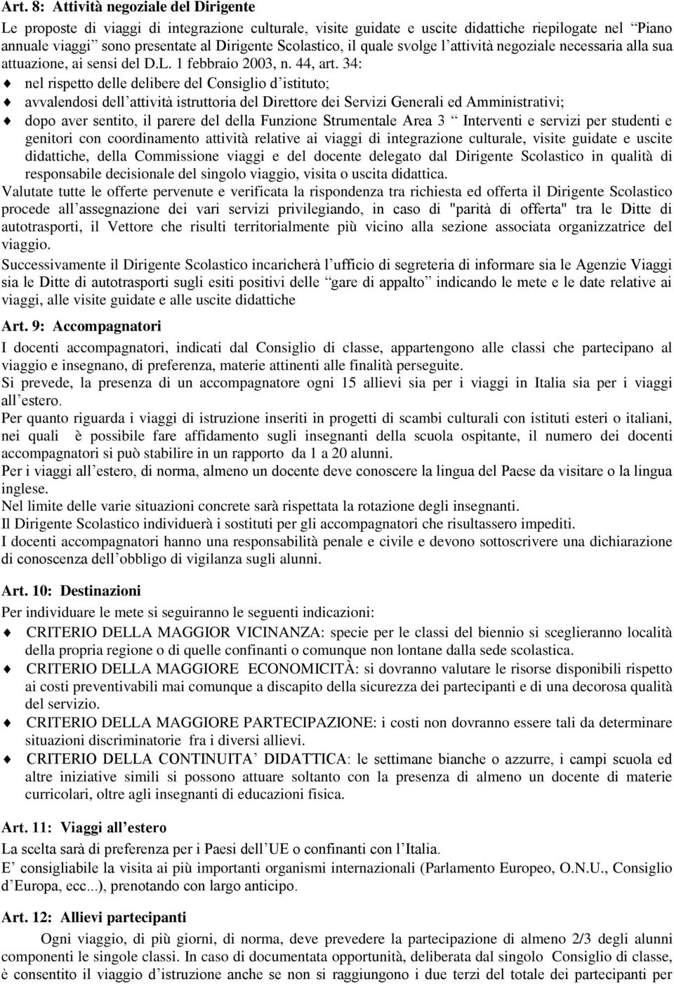 34: nel rispetto delle delibere del Consiglio d istituto; avvalendosi dell attività istruttoria del Direttore dei Servizi Generali ed Amministrativi; dopo aver sentito, il parere del della Funzione