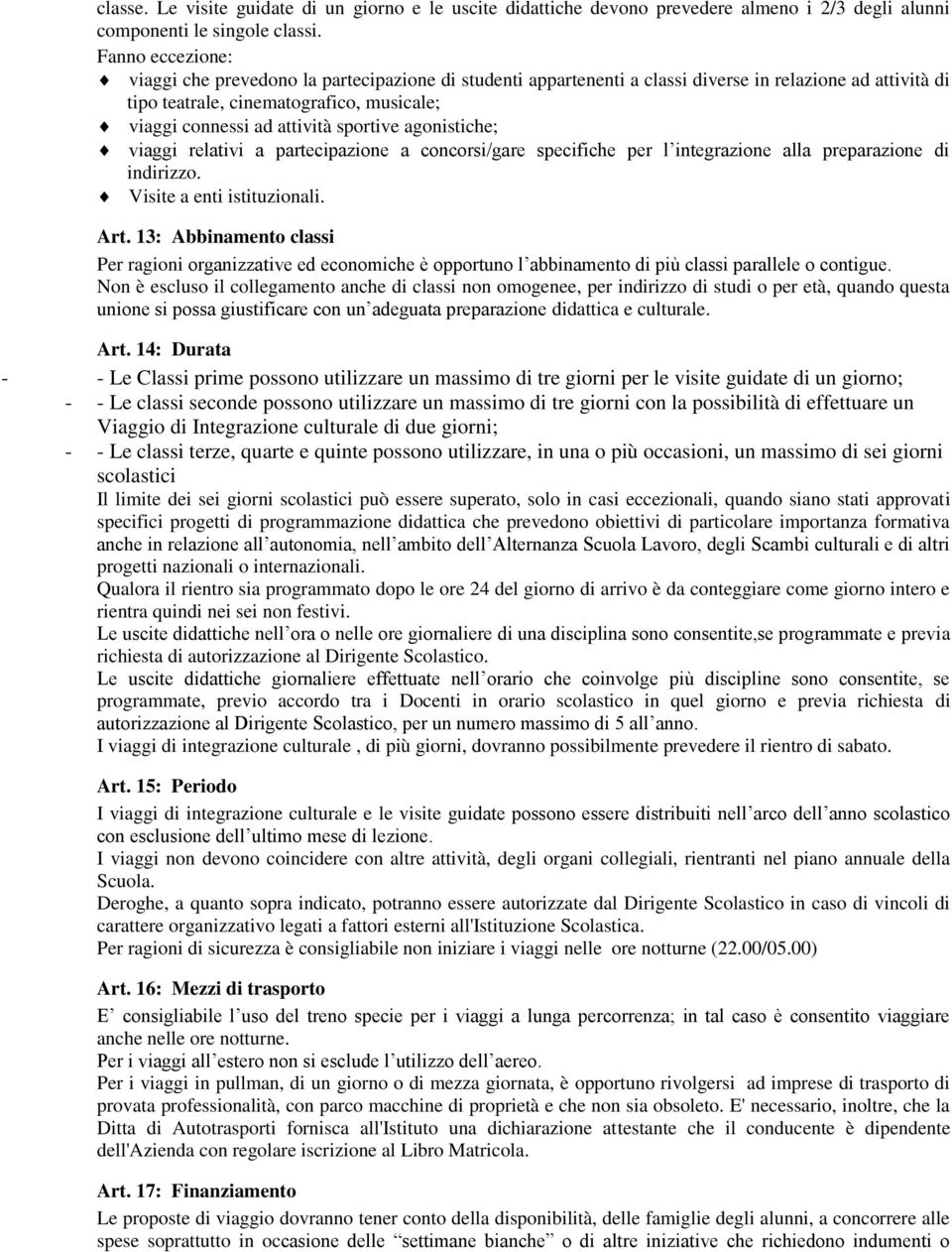 sportive agonistiche; viaggi relativi a partecipazione a concorsi/gare specifiche per l integrazione alla preparazione di indirizzo. Visite a enti istituzionali. Art.