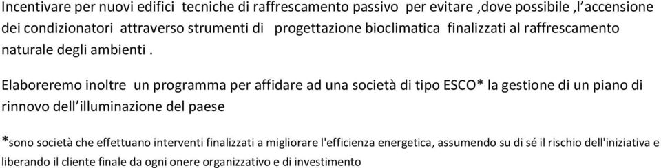 Elaboreremo inoltre un programma per affidare ad una società di tipo ESCO* la gestione di un piano di rinnovo dell illuminazione del paese *sono