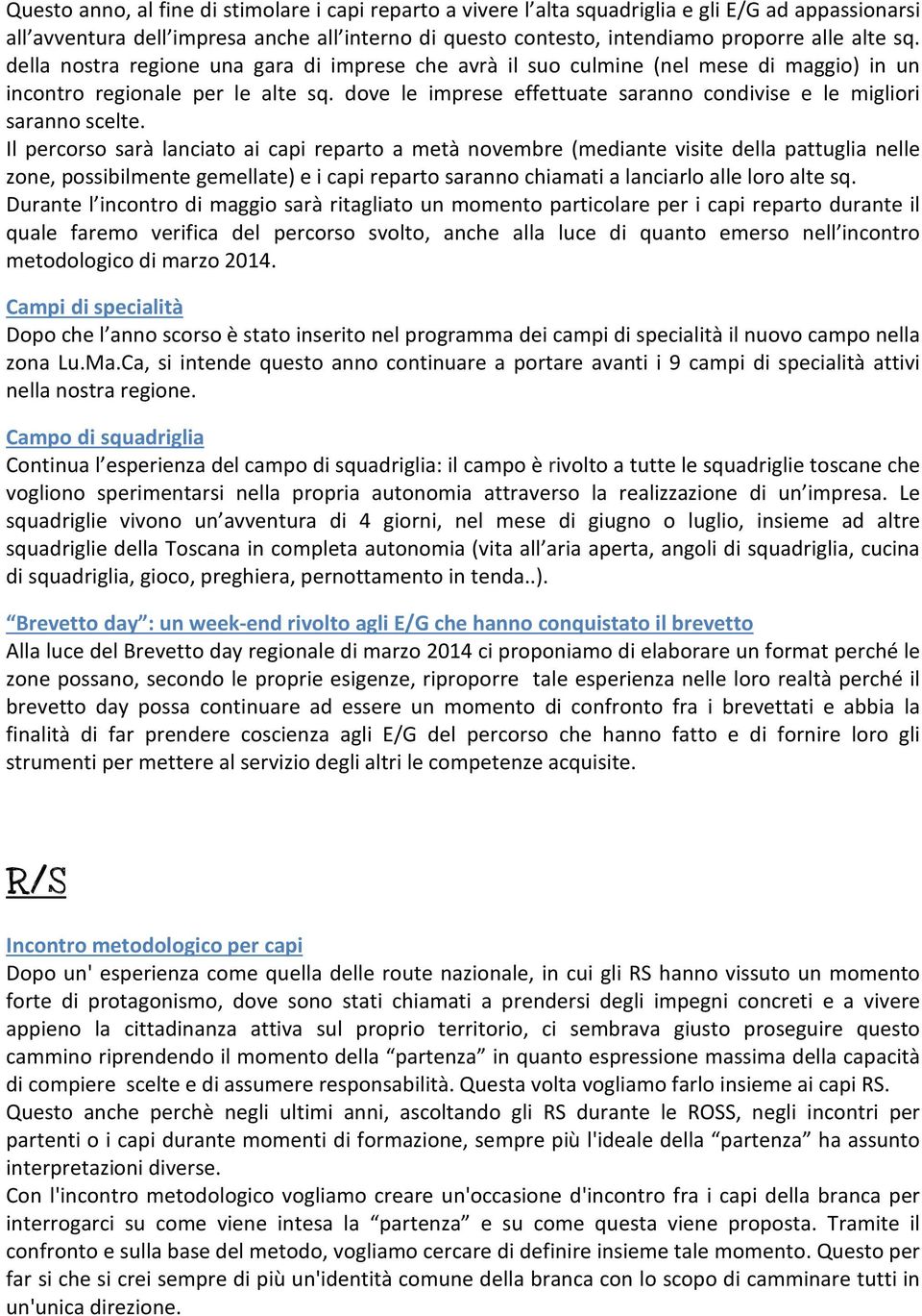 dove le imprese effettuate saranno condivise e le migliori saranno scelte.