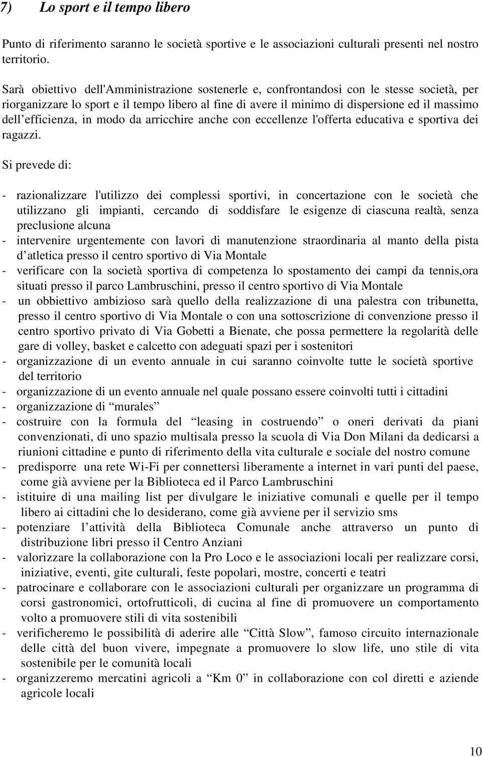 efficienza, in modo da arricchire anche con eccellenze l'offerta educativa e sportiva dei ragazzi.