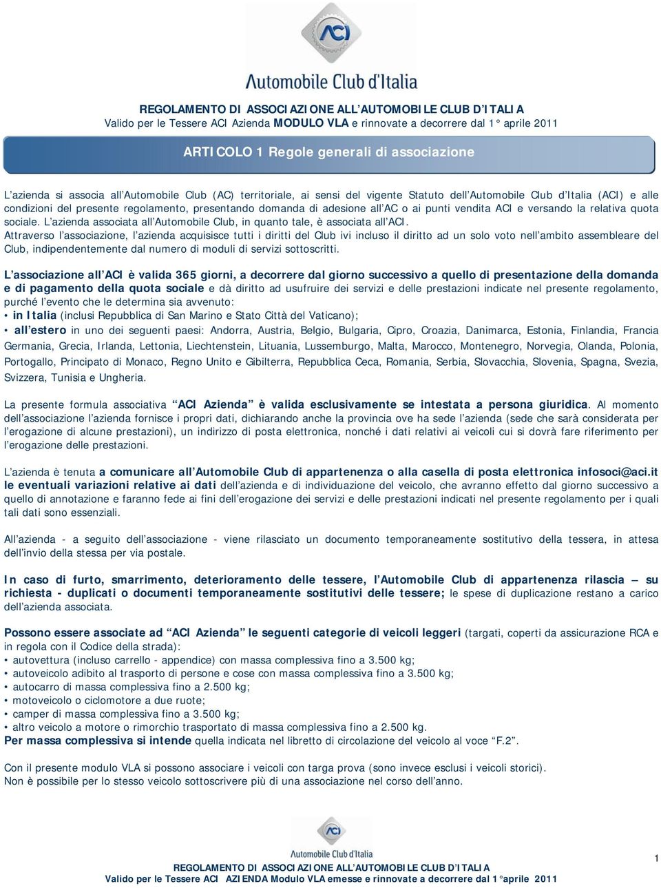 L azienda associata all Automobile Club, in quanto tale, è associata all ACI.