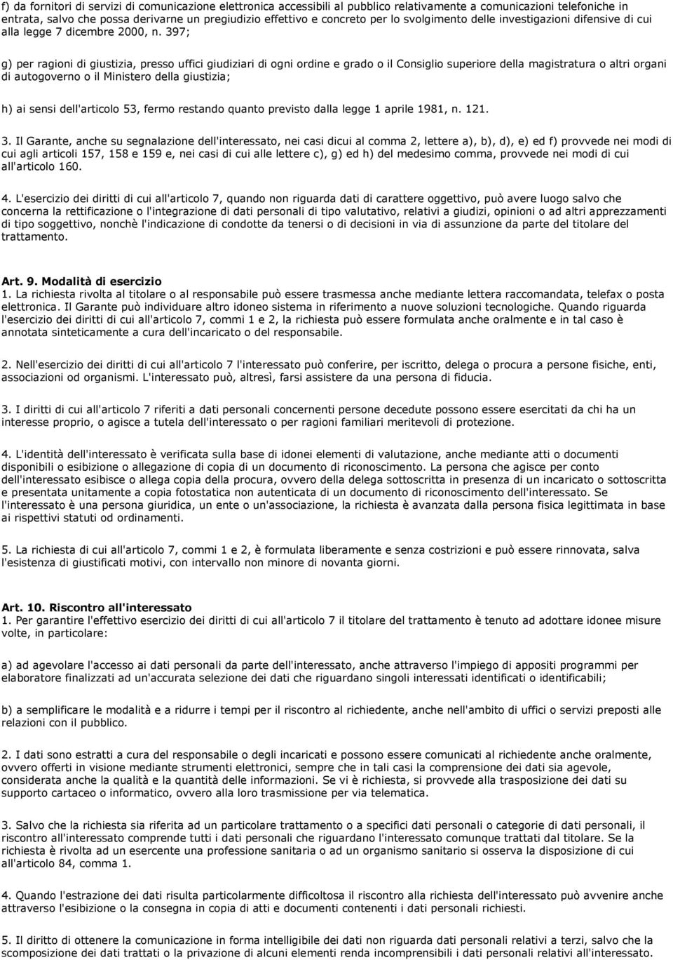 397; g) per ragioni di giustizia, presso uffici giudiziari di ogni ordine e grado o il Consiglio superiore della magistratura o altri organi di autogoverno o il Ministero della giustizia; h) ai sensi