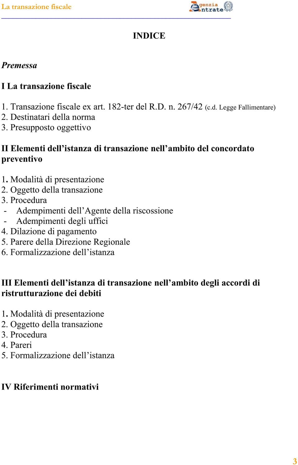 Procedura - Adempimenti del ssione - Adempimenti degli uffici 4. Dilazione di pagamento 5. Parere della Direzione Regionale 6.