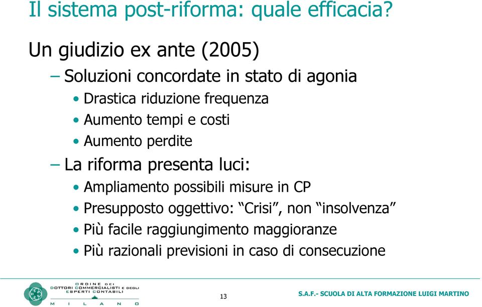 frequenza Aumento tempi e costi Aumento perdite La riforma presenta luci: Ampliamento