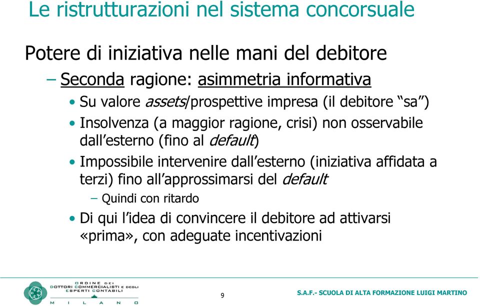 dall esterno (fino al default) Impossibile intervenire dall esterno (iniziativa affidata a terzi) fino all approssimarsi