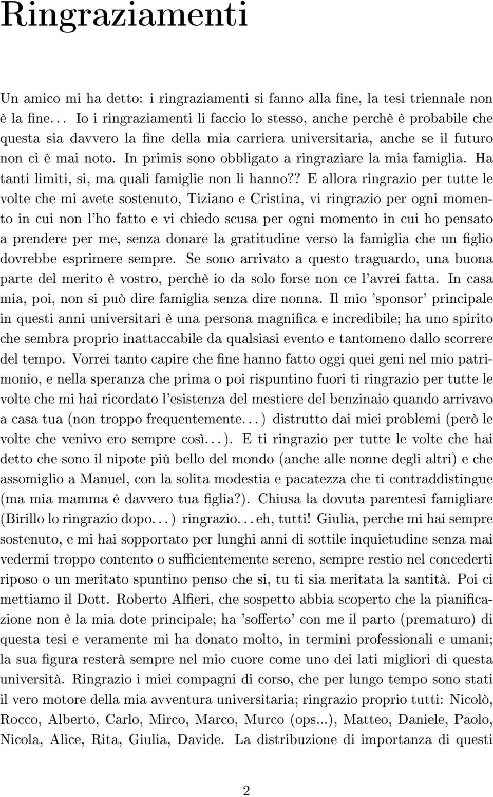 In primis sono obbligato a ringraziare la mia famiglia. Ha tanti limiti, si, ma quali famiglie non li hanno?