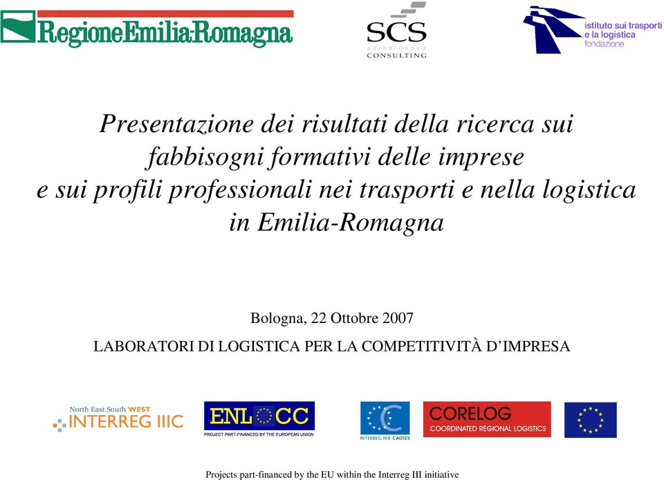 Emilia-Romagna Bologna, 22 Ottobre 2007 LABORATORI DI LOGISTICA PER LA