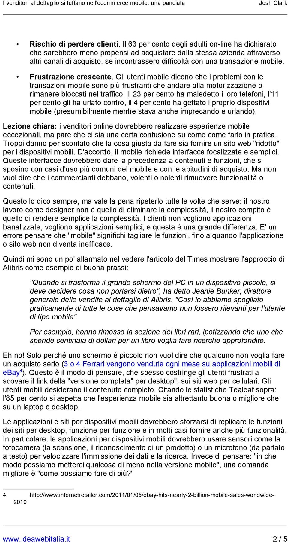 mobile. Frustrazione crescente. Gli utenti mobile dicono che i problemi con le transazioni mobile sono più frustranti che andare alla motorizzazione o rimanere bloccati nel traffico.