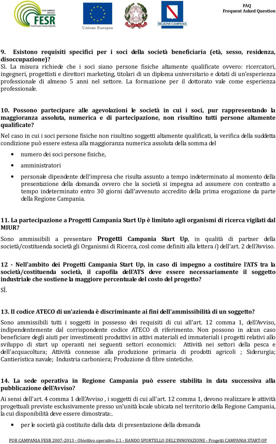 esperienza professionale di almeno 5 anni nel settore. La formazione per il dottorato vale come esperienza professionale. 10.