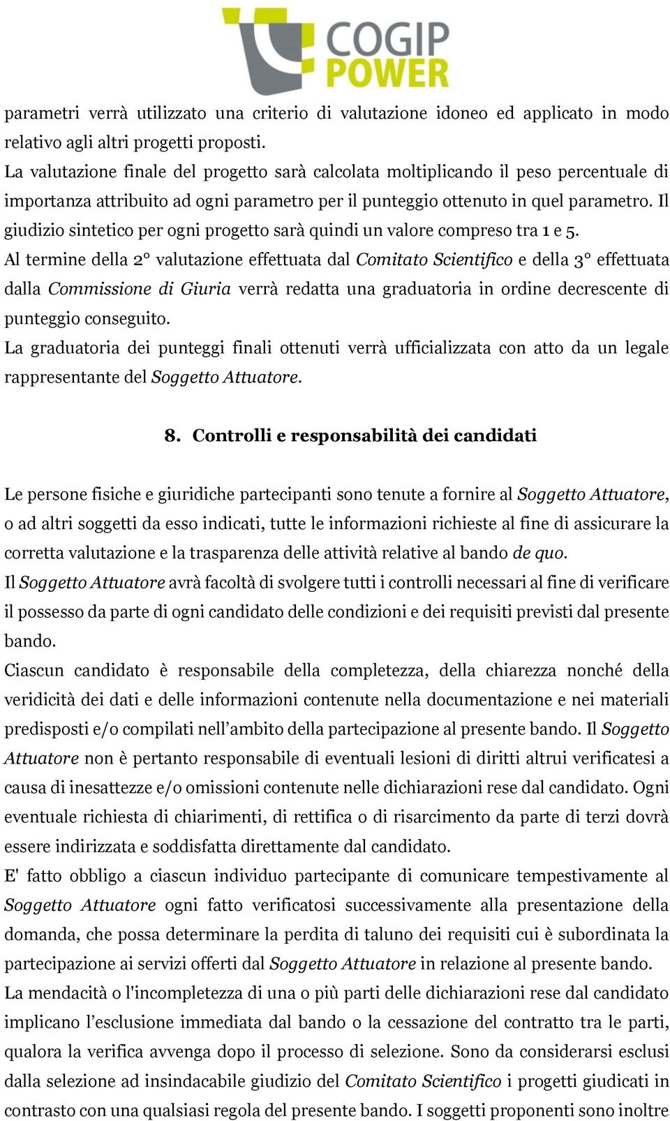 Il giudizio sintetico per ogni progetto sarà quindi un valore compreso tra 1 e 5.