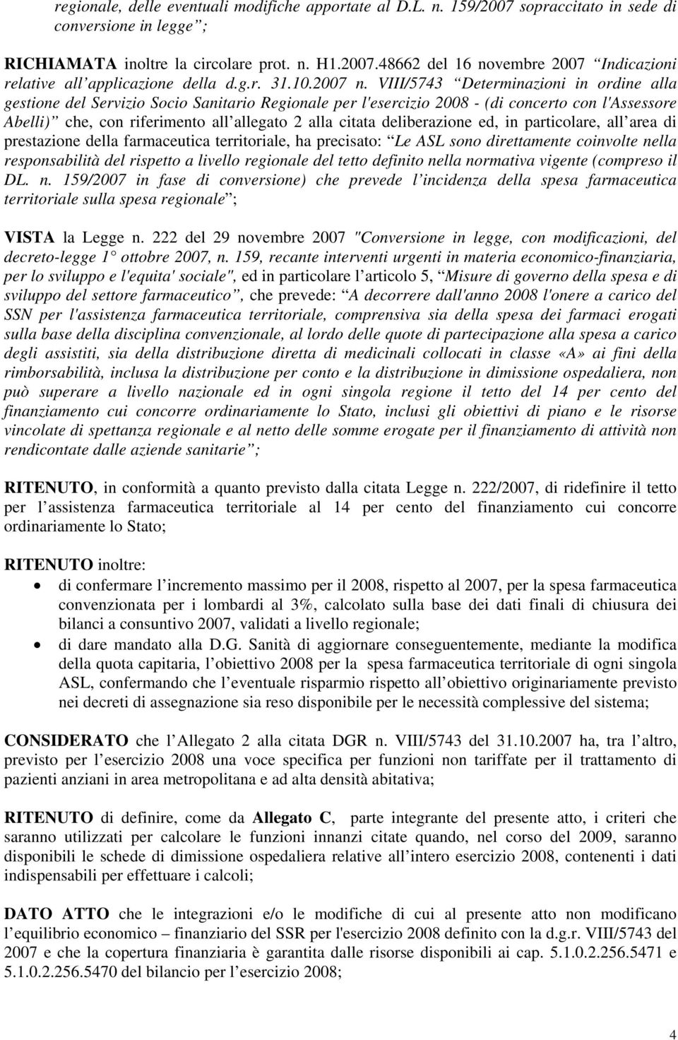 VIII/5743 Determinazioni in ordine alla gestione del Servizio Socio Sanitario Regionale per l'esercizio 2008 - (di concerto con l'assessore Abelli) che, con riferimento all allegato 2 alla citata