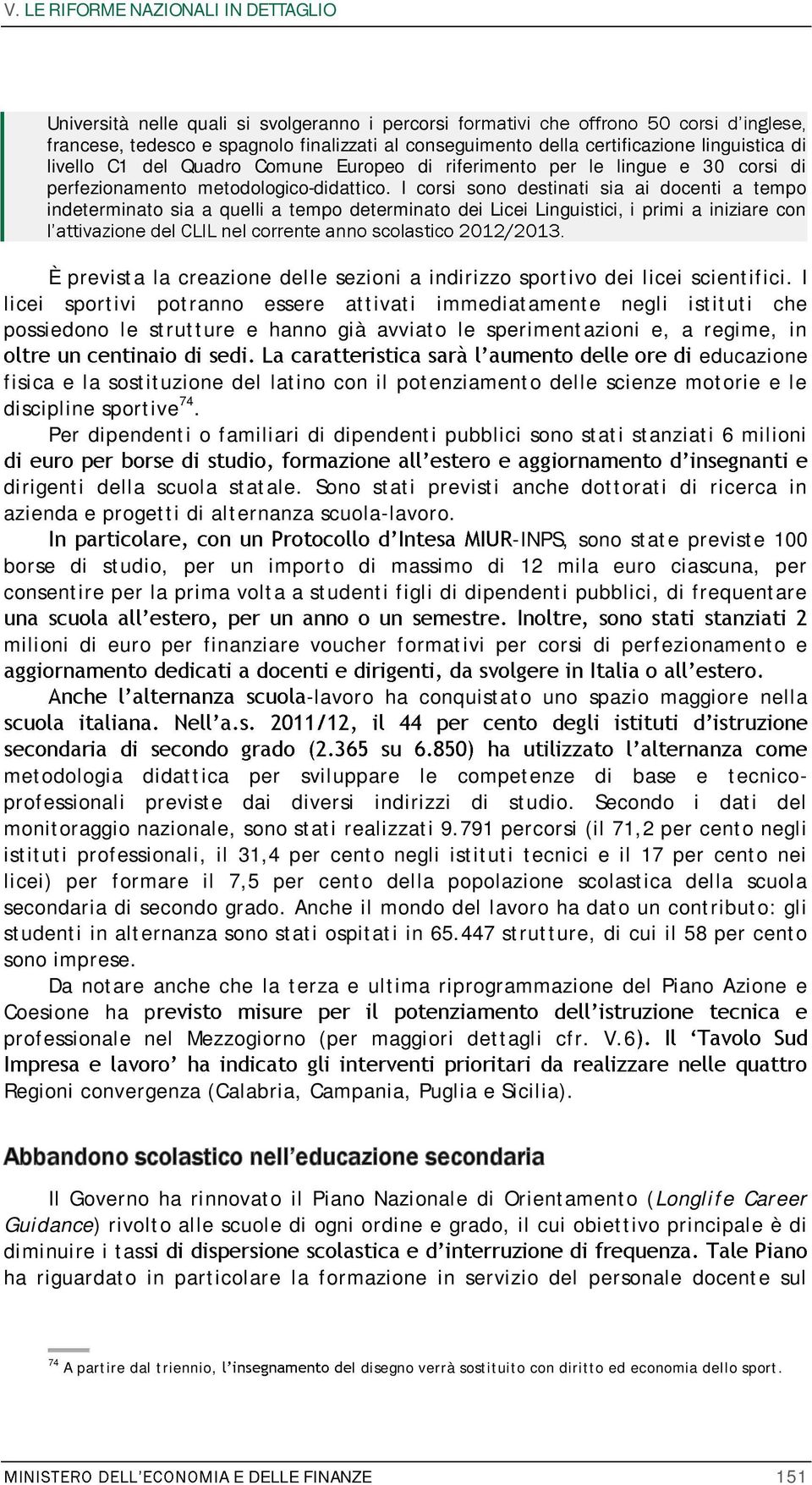 I corsi sono destinati sia ai docenti a tempo indeterminato sia a quelli a tempo determinato dei Licei Linguistici, i primi a iniziare con È prevista la creazione delle sezioni a indirizzo sportivo