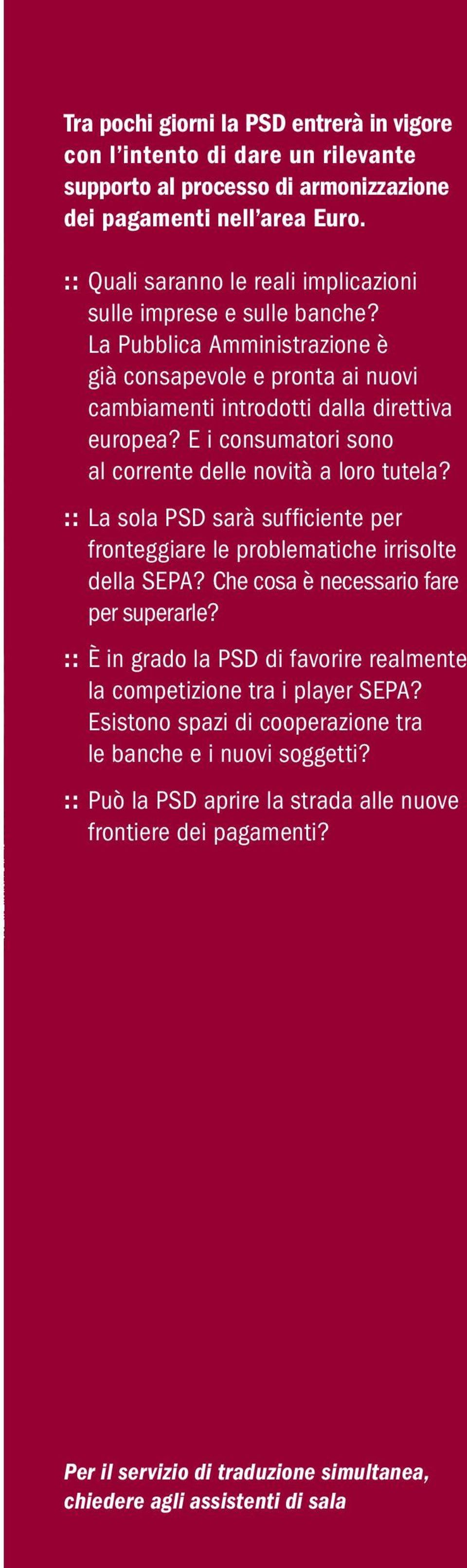 E i consumatori sono al corrente delle novità a loro tutela? :: La sola PSD sarà suffi ciente per fronteggiare le problematiche irrisolte della SEPA? Che cosa è necessario fare per superarle?