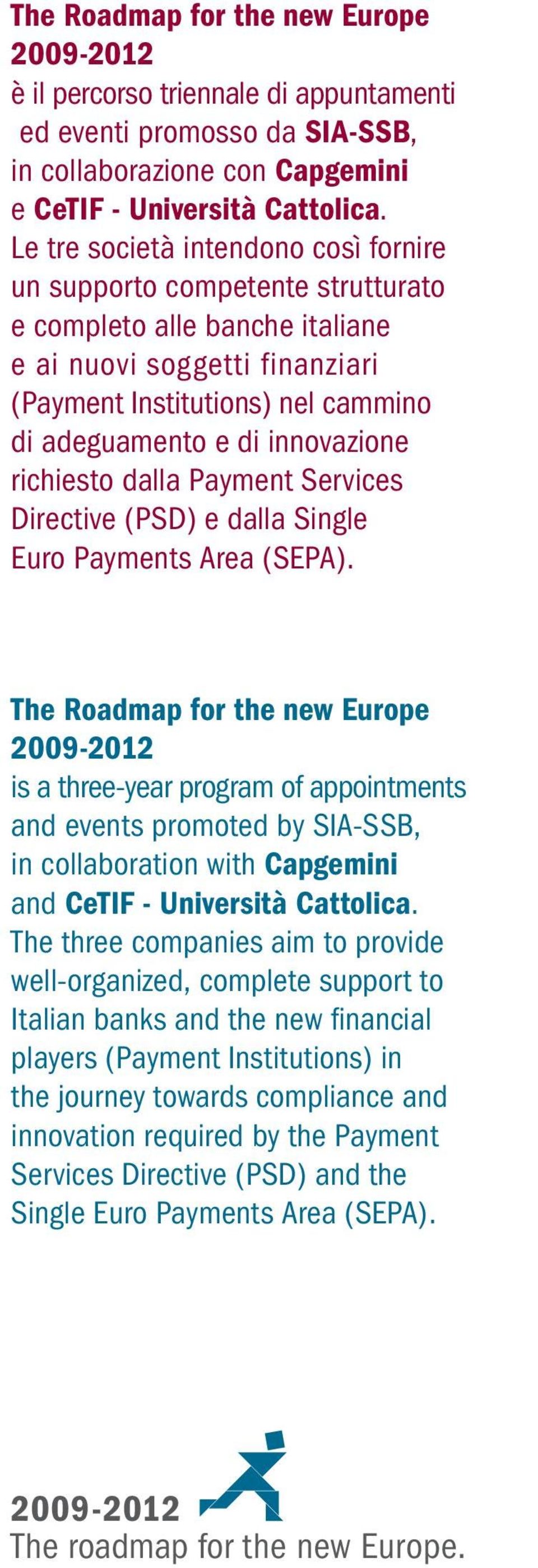innovazione richiesto dalla Payment Services Directive (PSD) e dalla Single Euro Payments Area (SEPA).