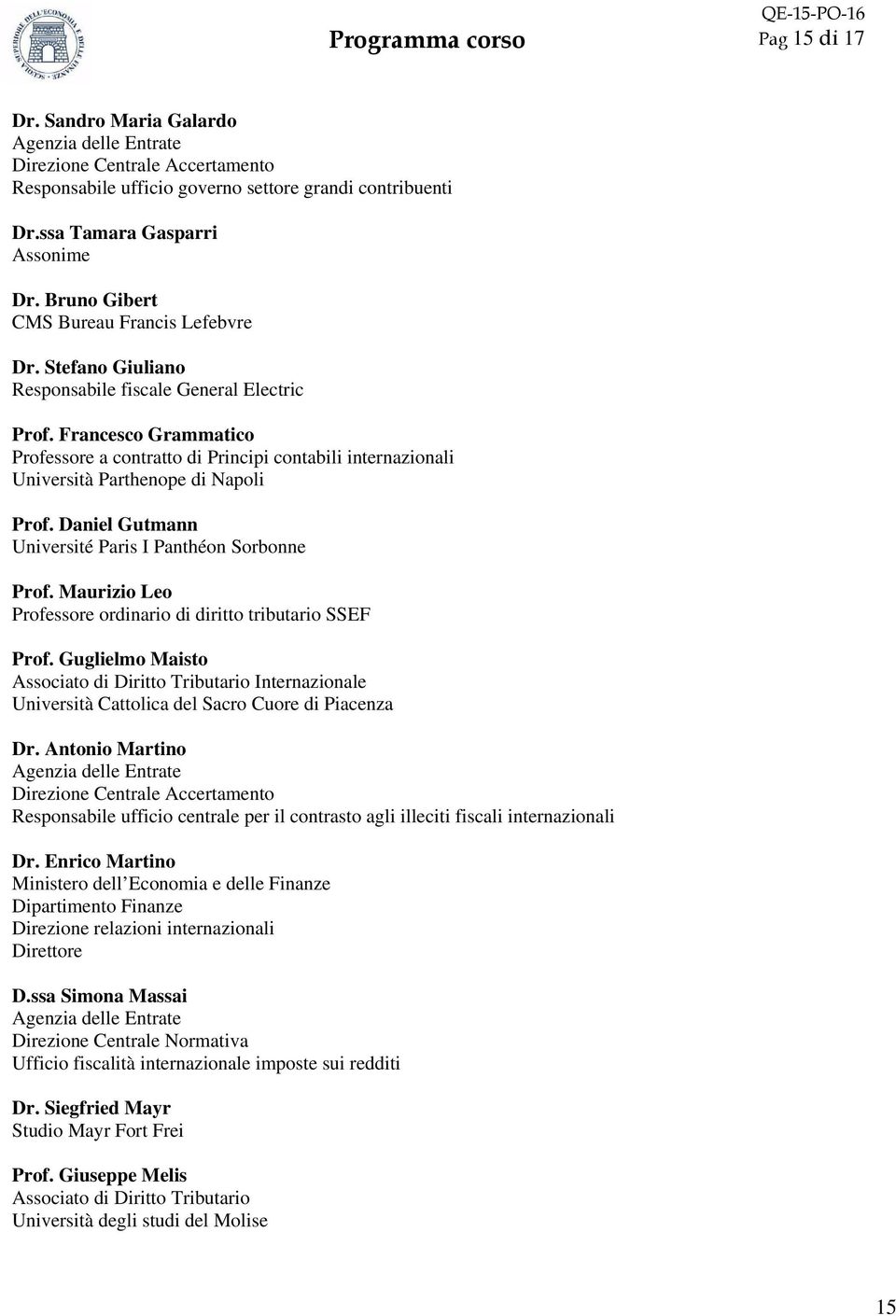 Francesco Grammatico Professore a contratto di Principi contabili internazionali Università Parthenope di Napoli Prof. Daniel Gutmann Université Paris I Panthéon Sorbonne Prof.