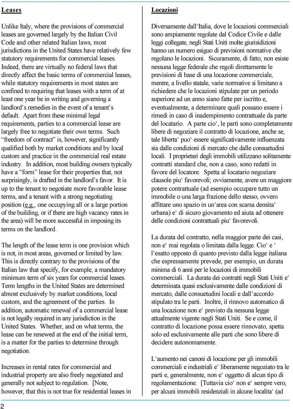 Indeed, there are virtually no federal laws that directly affect the basic terms of commercial leases, while statutory requirements in most states are confined to requiring that leases with a term of