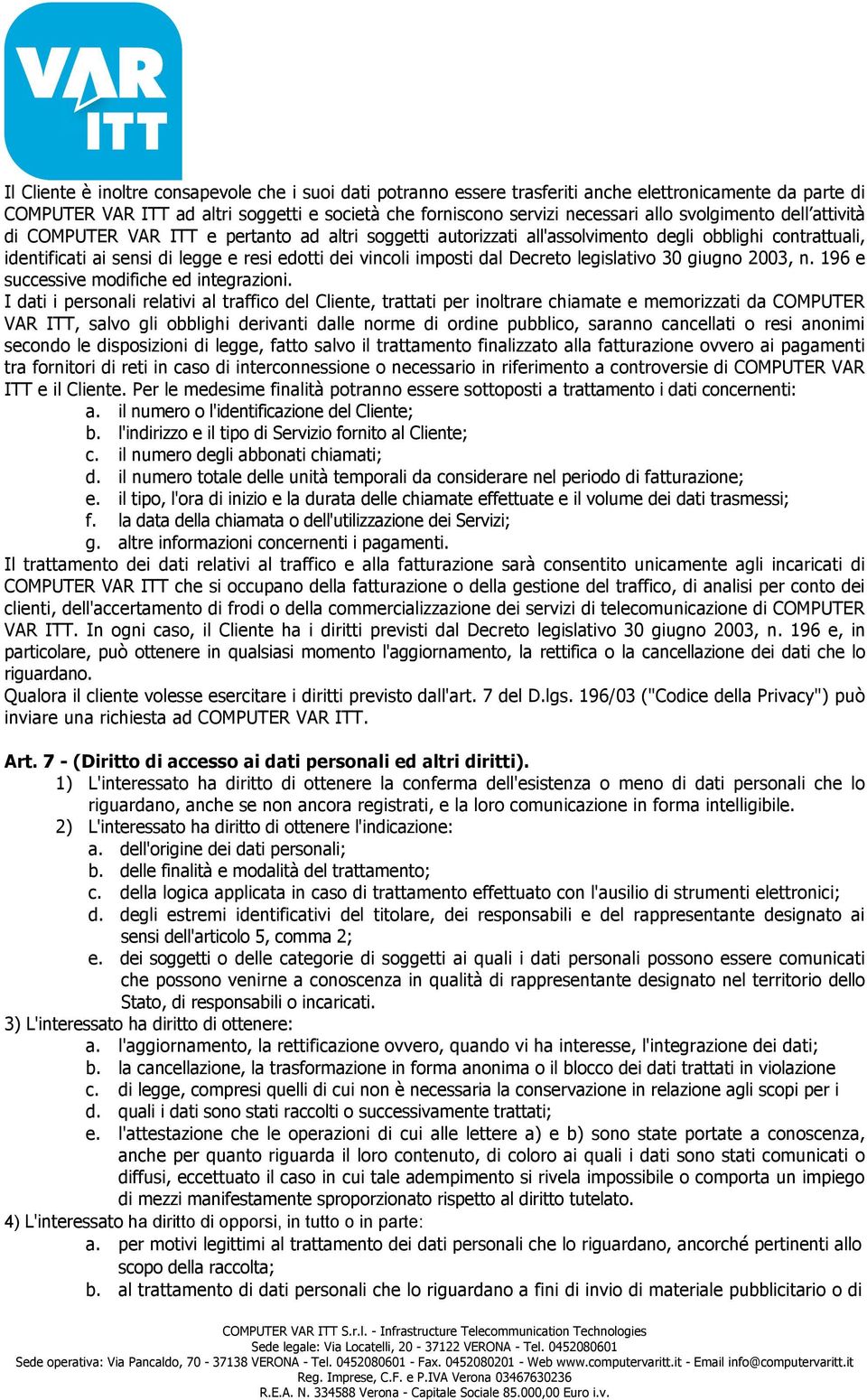 dal Decreto legislativo 30 giugno 2003, n. 196 e successive modifiche ed integrazioni.