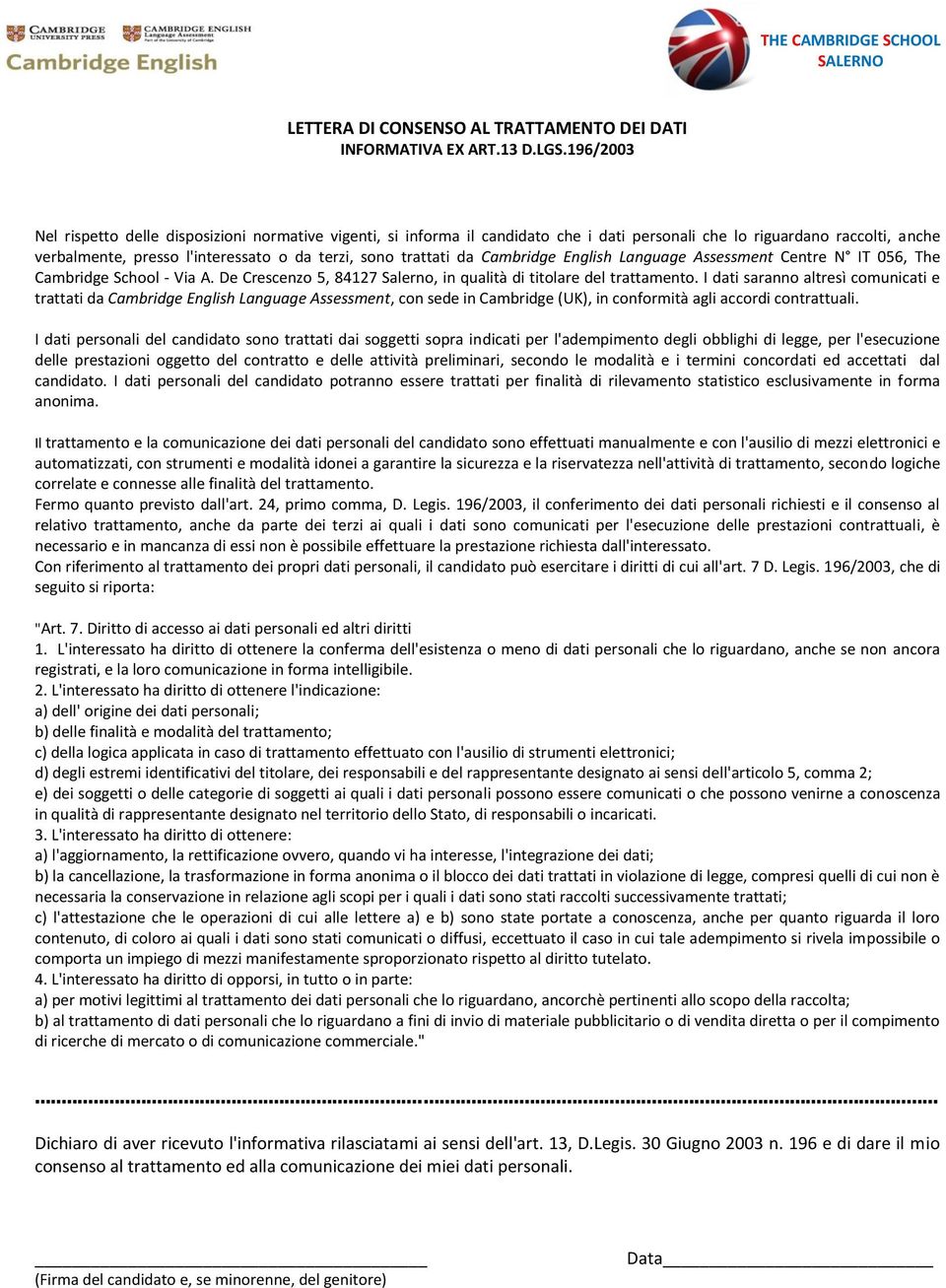 da Cambridge English Language Assessment Centre N IT 056, The Cambridge School - Via A. De Crescenzo 5, 84127 Salerno, in qualità di titolare del trattamento.