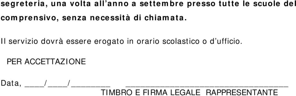 Il servizio dovrà essere erogato in orario scolastico o d