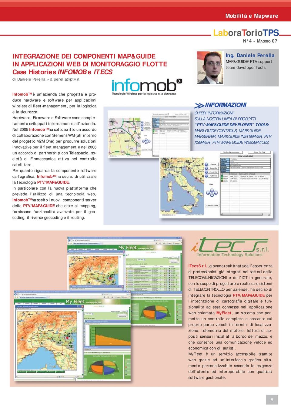 sicurezza. Hardware, Firmware e Software sono completamente sviluppati internamente all azienda.