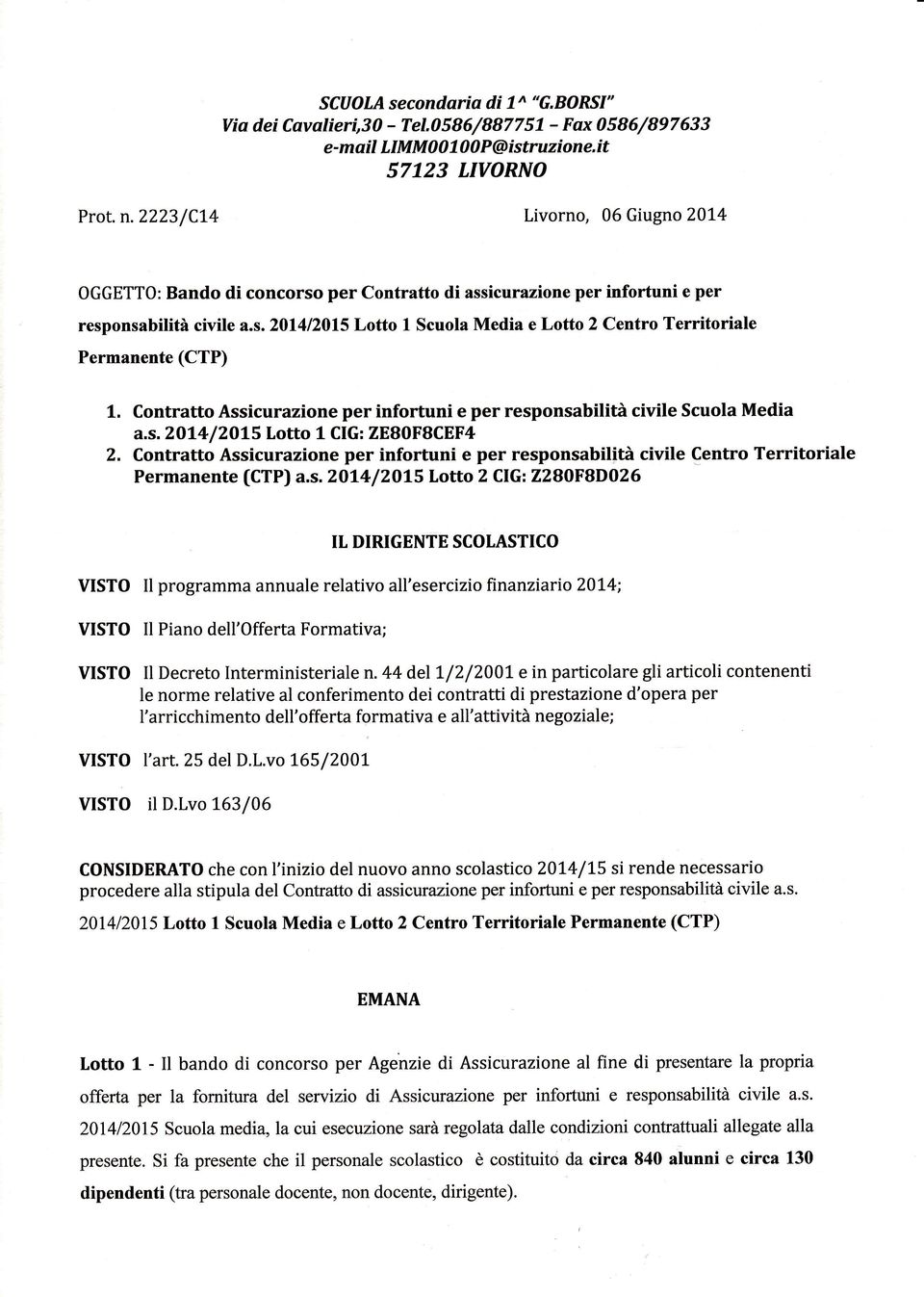 Contratto Assicurazione per infortuni e per responsabilita civile Scuola Media a.s. 2Ol4 /?OLS Lotto 1 CIG: ZE80F8CEF4 2.
