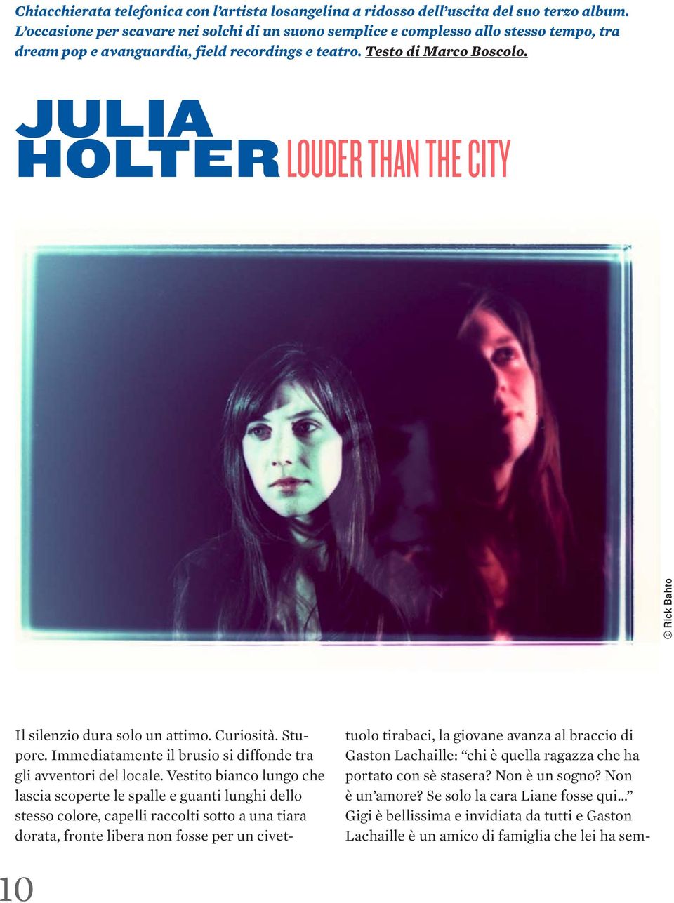 Julia Holter Louder than the City Rick Bahto Il silenzio dura solo un attimo. Curiosità. Stupore. Immediatamente il brusio si diffonde tra gli avventori del locale.