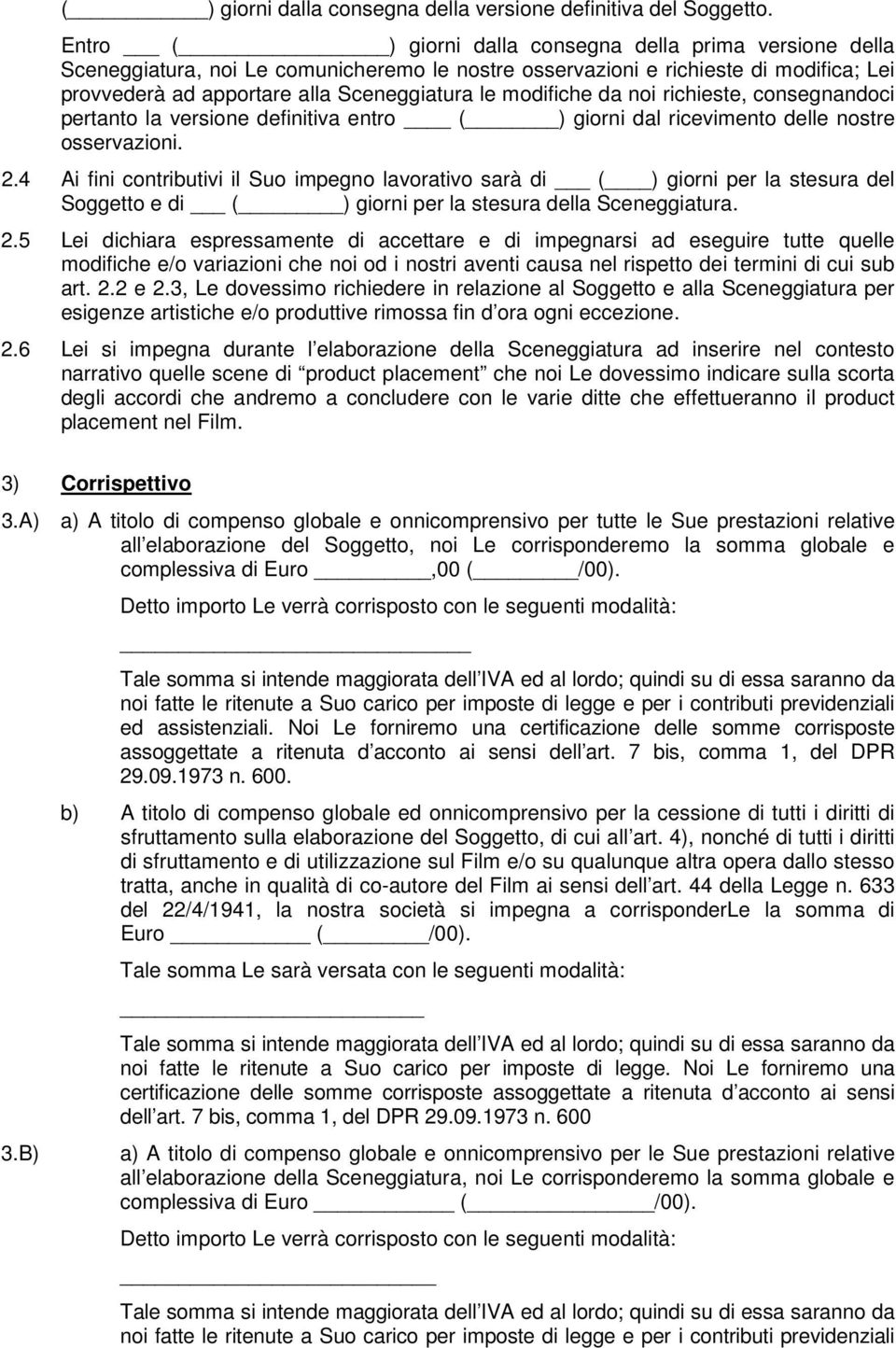 modifiche da noi richieste, consegnandoci pertanto la versione definitiva entro ( ) giorni dal ricevimento delle nostre osservazioni. 2.