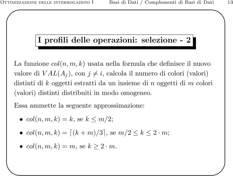 (valori) distinti di k oggetti estratti da un insieme di n oggetti di m colori (valori) distinti distribuiti in modo omogeneo.