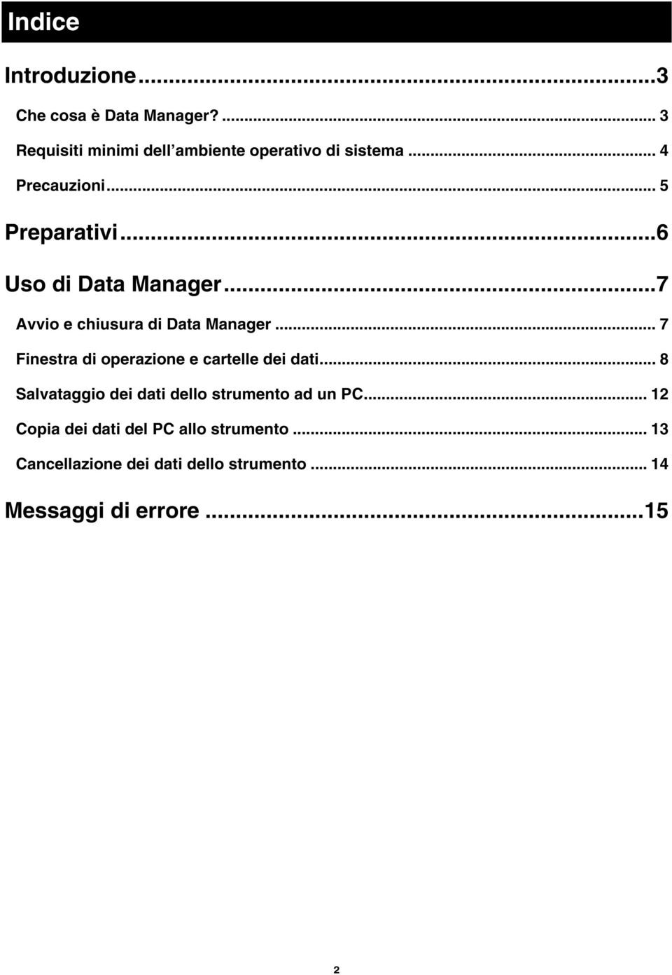 .. 7 Finestra di operazione e cartelle dei dati... 8 Salvataggio dei dati dello strumento ad un PC.