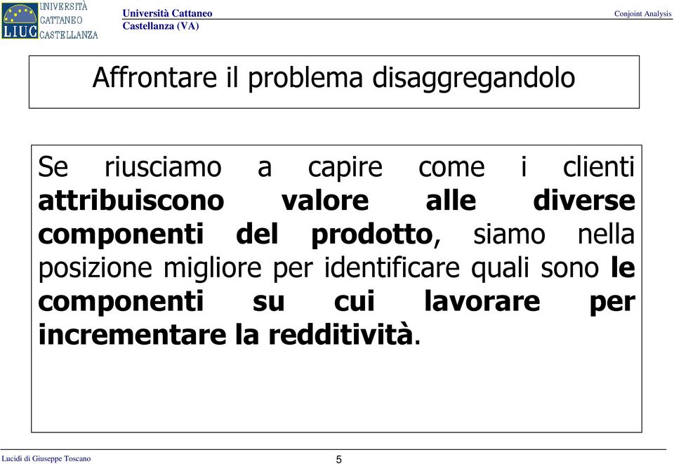 prodotto, siamo nella posizione migliore per identificare quali