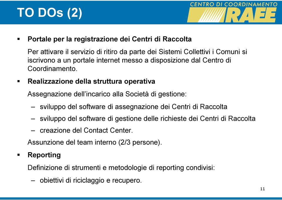 Realizzazione della struttura operativa Assegnazione dell incarico alla Società di gestione: sviluppo del software di assegnazione dei Centri di Raccolta