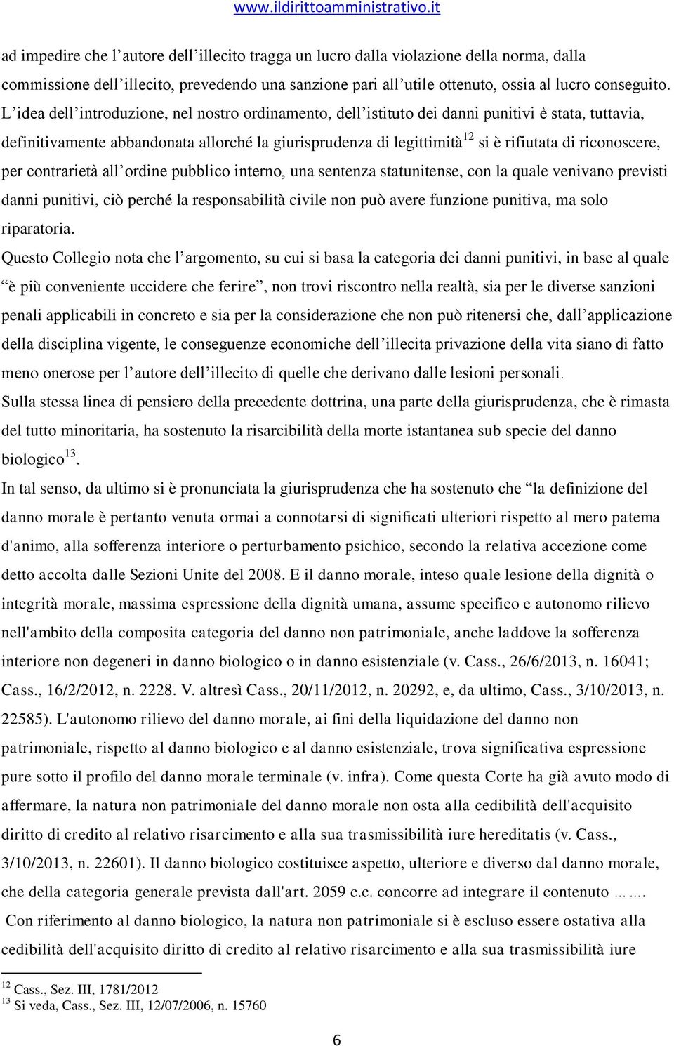 riconoscere, per contrarietà all ordine pubblico interno, una sentenza statunitense, con la quale venivano previsti danni punitivi, ciò perché la responsabilità civile non può avere funzione