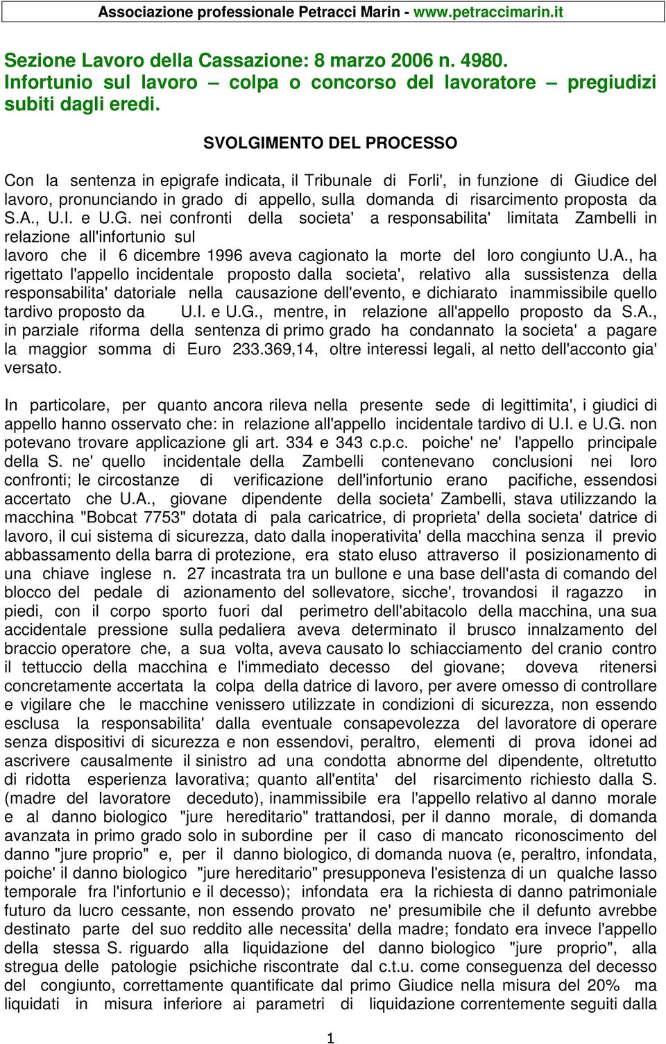 A., U.I. e U.G. nei confronti della societa' a responsabilita' limitata Zambelli in relazione all'infortunio sul lavoro che il 6 dicembre 1996 aveva cagionato la morte del loro congiunto U.A., ha