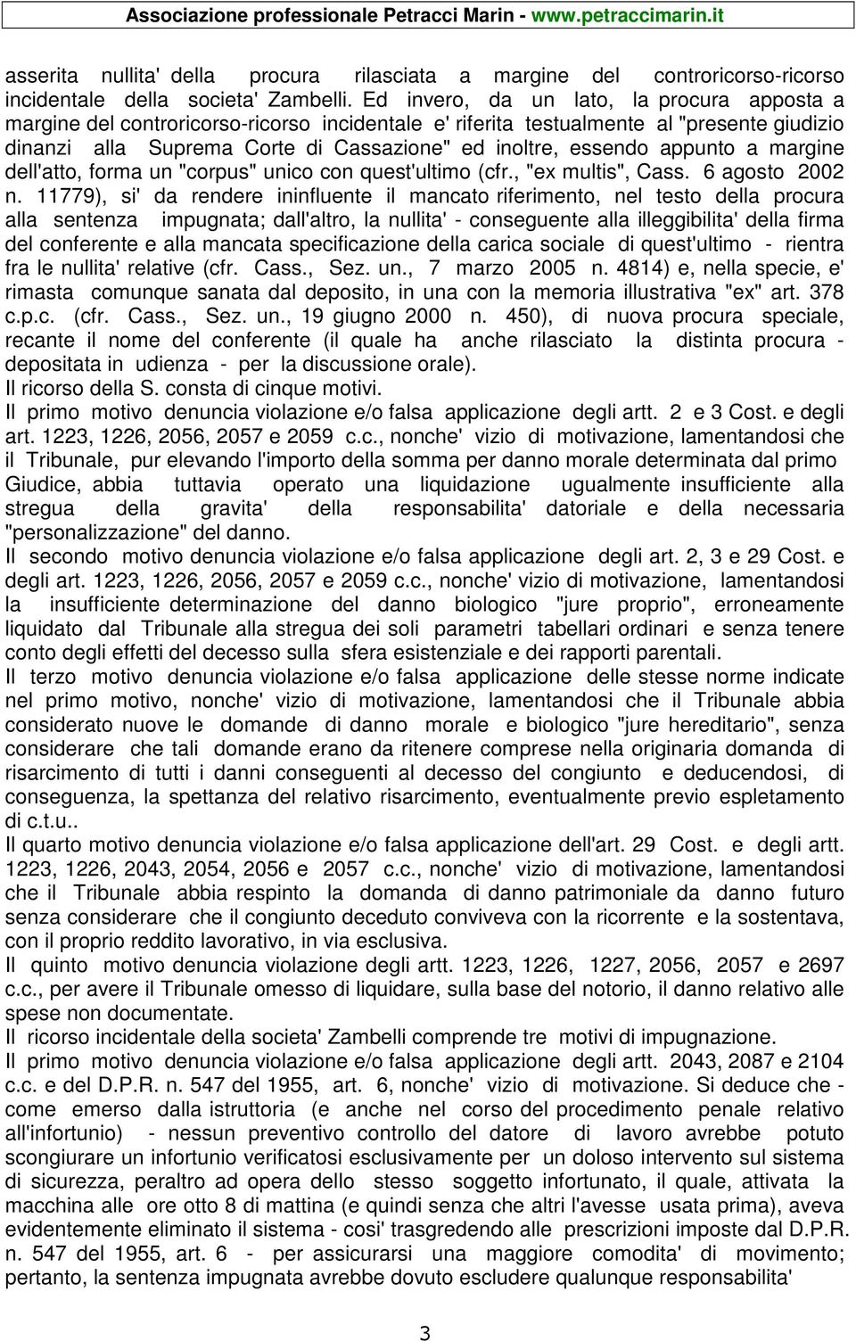 appunto a margine dell'atto, forma un "corpus" unico con quest'ultimo (cfr., "ex multis", Cass. 6 agosto 2002 n.