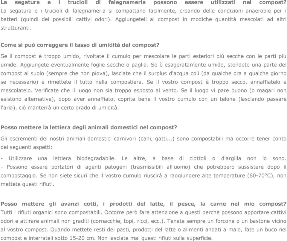 Aggiungeteli al compost in modiche quantità mescolati ad altri strutturanti. Come si può correggere il tasso di umidità del compost?