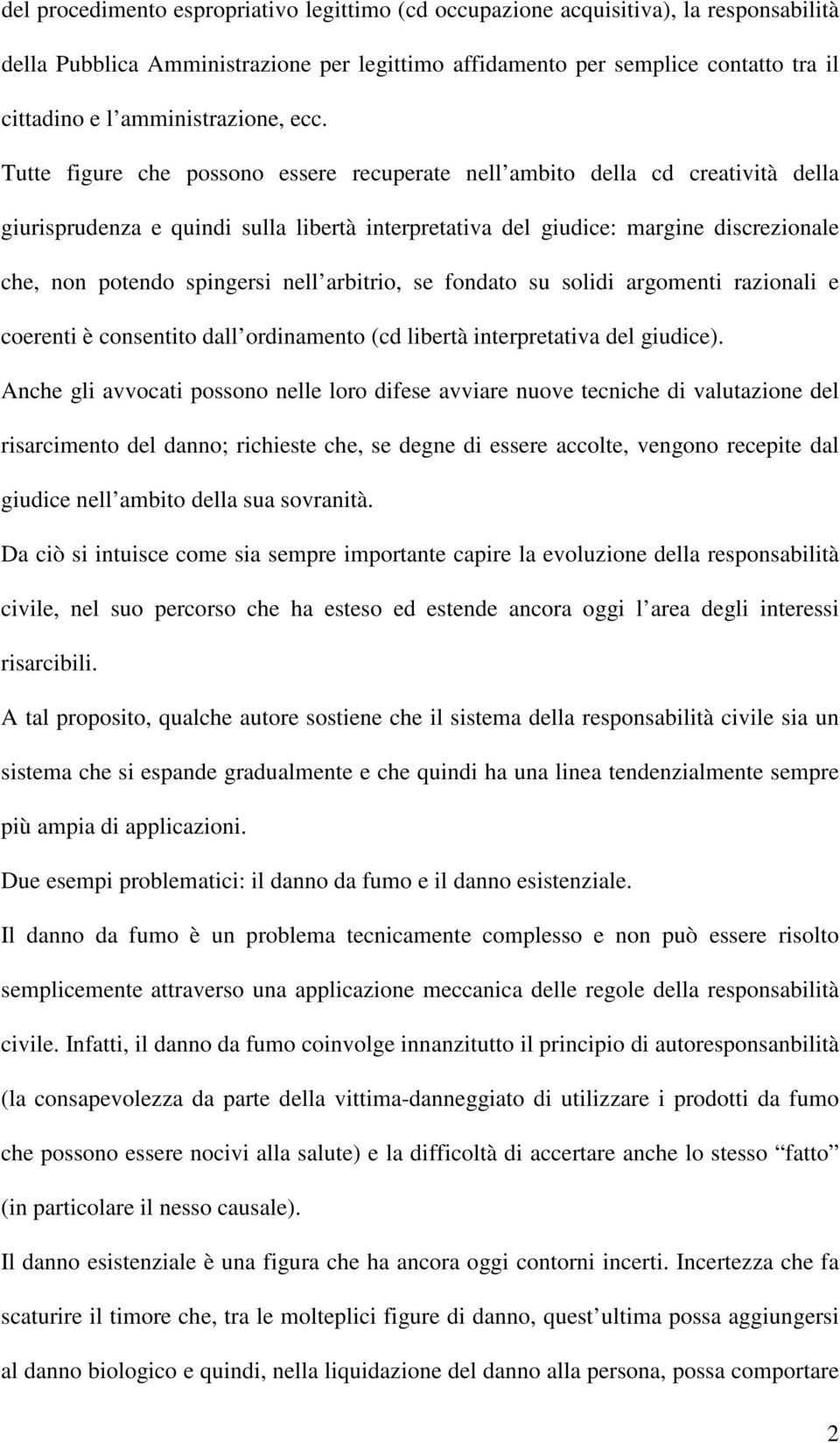 Tutte figure che possono essere recuperate nell ambito della cd creatività della giurisprudenza e quindi sulla libertà interpretativa del giudice: margine discrezionale che, non potendo spingersi