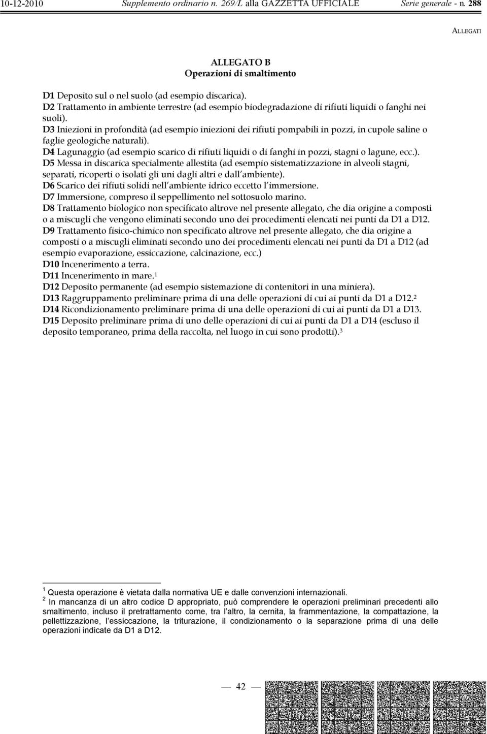 D3 Iniezioni in profondità (ad esempio iniezioni dei rifiuti pompabili in pozzi, in cupole saline o faglie geologiche naturali).