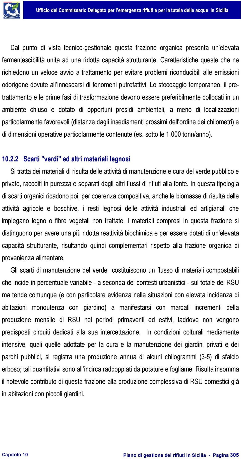 Lo stoccaggio temporaneo, il pretrattamento e le prime fasi di trasformazione devono essere preferibilmente collocati in un ambiente chiuso e dotato di opportuni presidi ambientali, a meno di