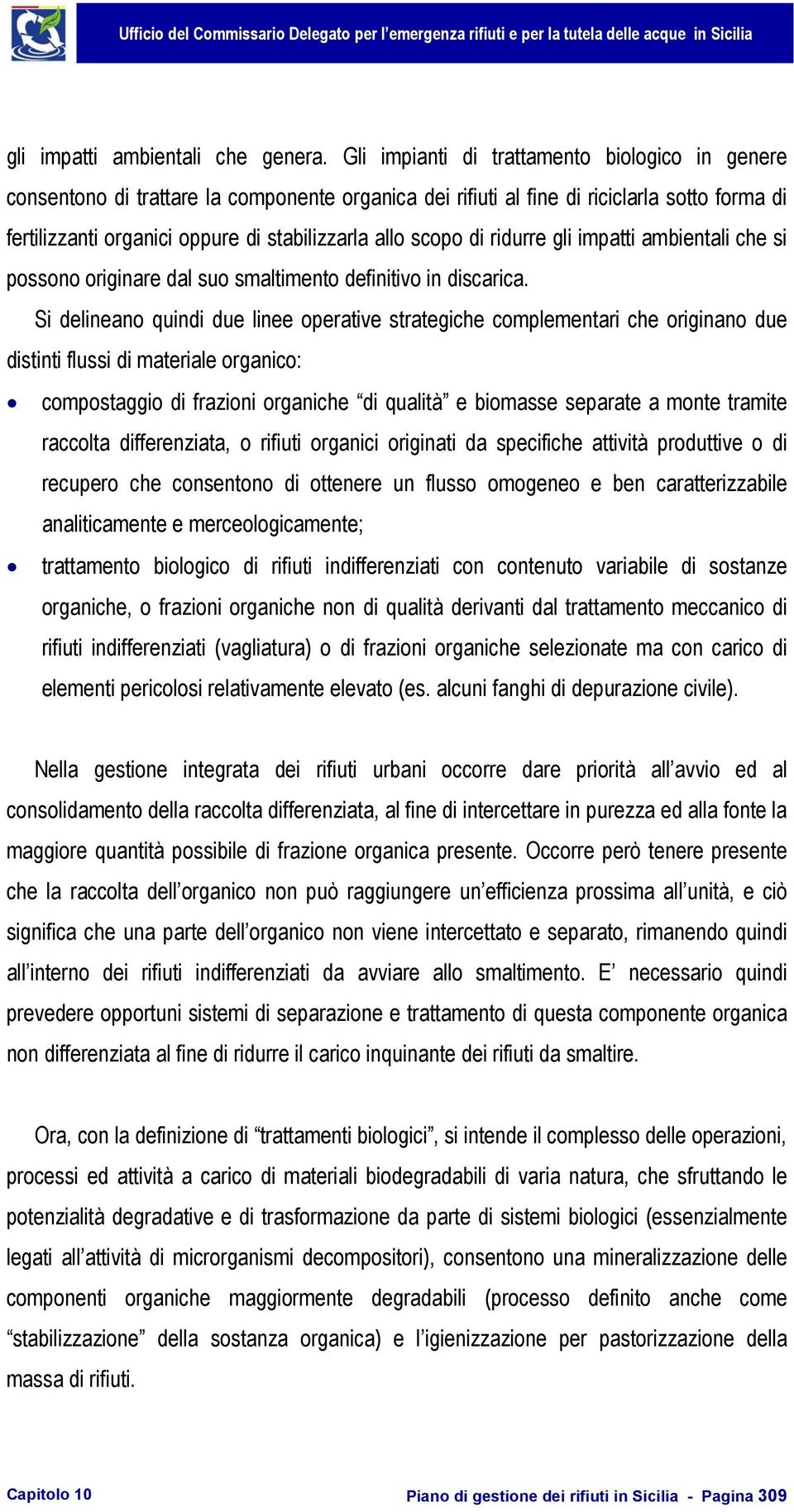 scopo di ridurre gli impatti ambientali che si possono originare dal suo smaltimento definitivo in discarica.