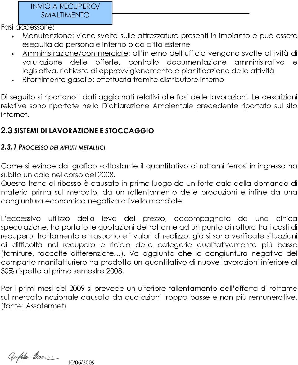 pianificazione delle attività Rifornimento gasolio: effettuata tramite distributore interno Di seguito si riportano i dati aggiornati relativi alle fasi delle lavorazioni.