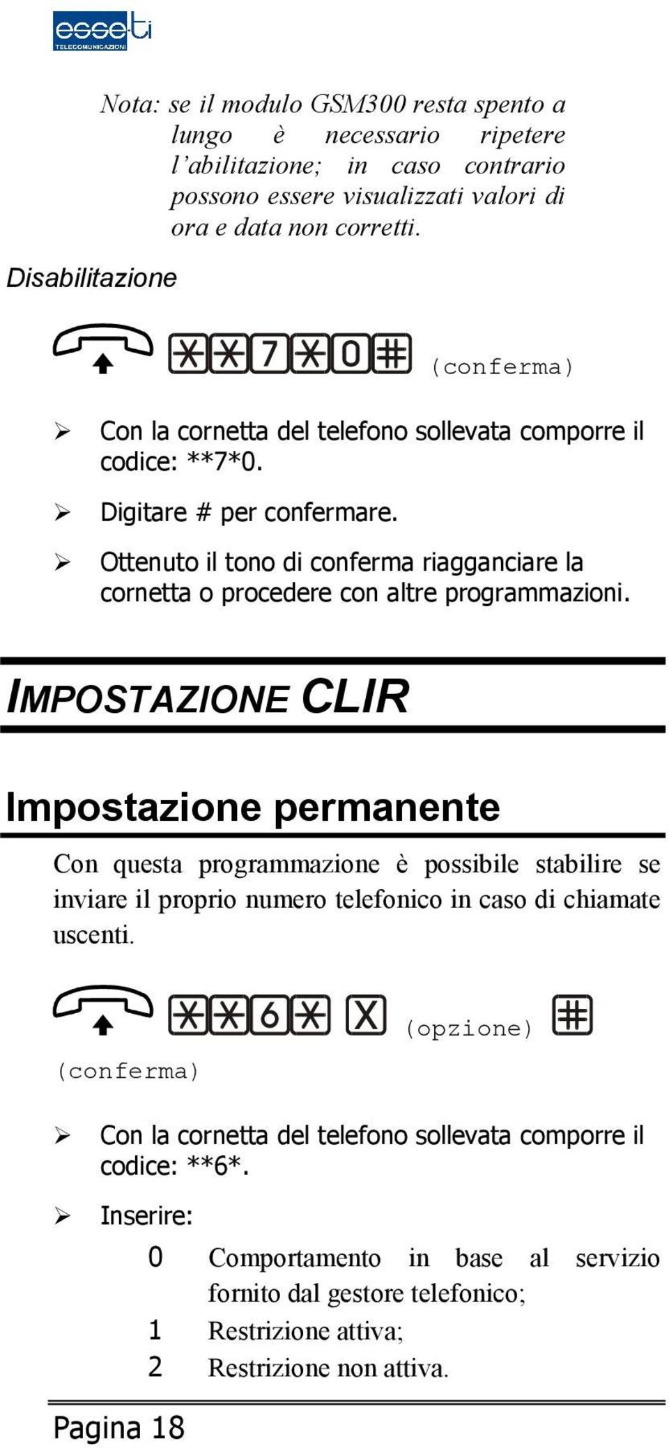 IMPOSTAZIONE CLIR Impostazione permanente Con questa programmazione è possibile stabilire se inviare il proprio numero telefonico in caso di chiamate uscenti.